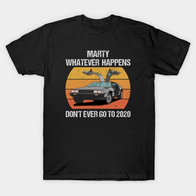 Marty don't ever go to 2020 | Back to the Future T-Shirt by Master_of_shirts